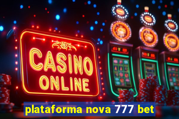 plataforma nova 777 bet