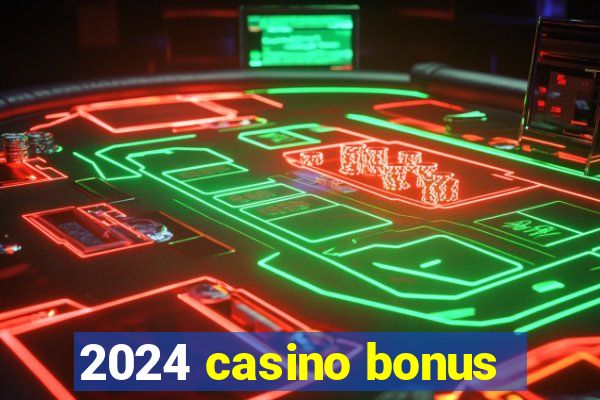 2024 casino bonus