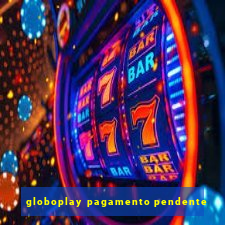 globoplay pagamento pendente