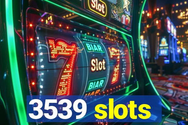 3539 slots