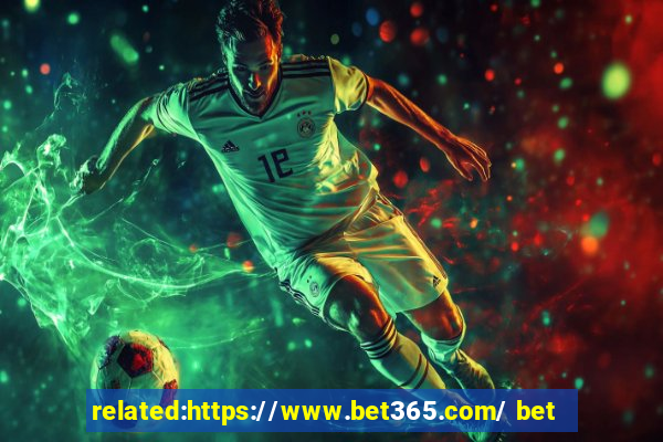 related:https://www.bet365.com/ bet