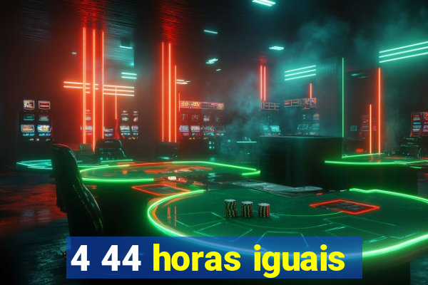 4 44 horas iguais