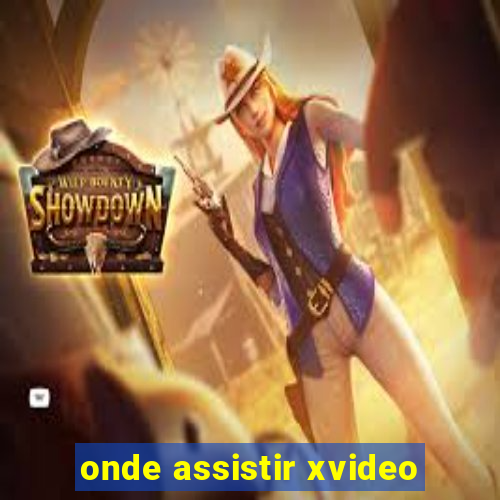 onde assistir xvideo