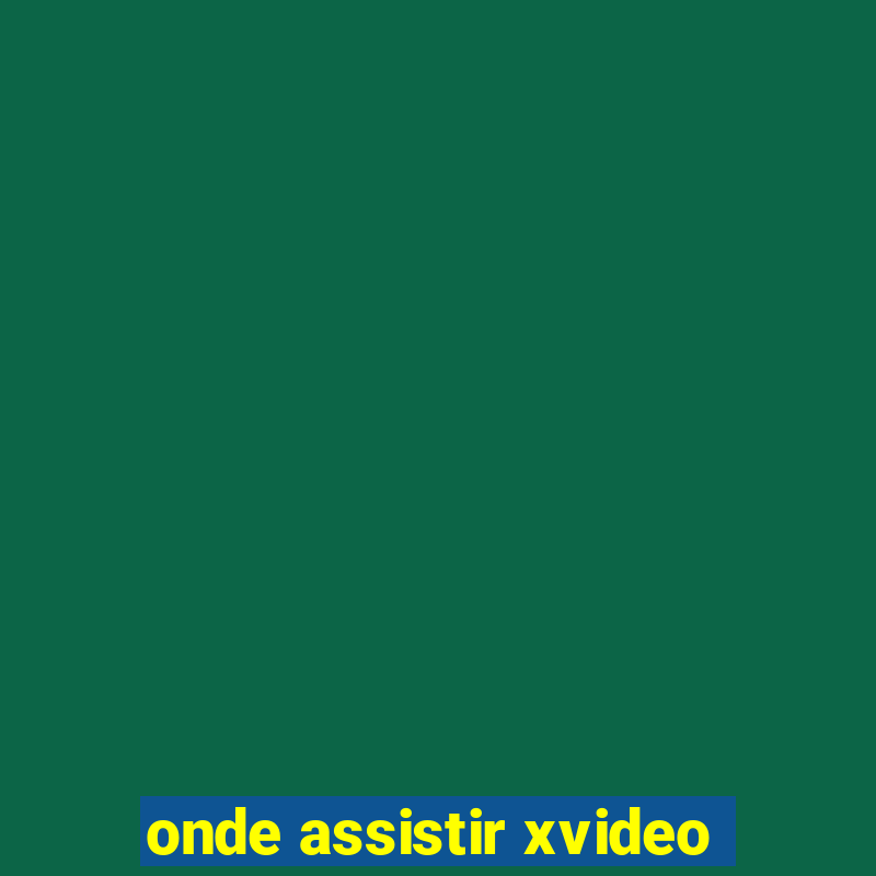 onde assistir xvideo