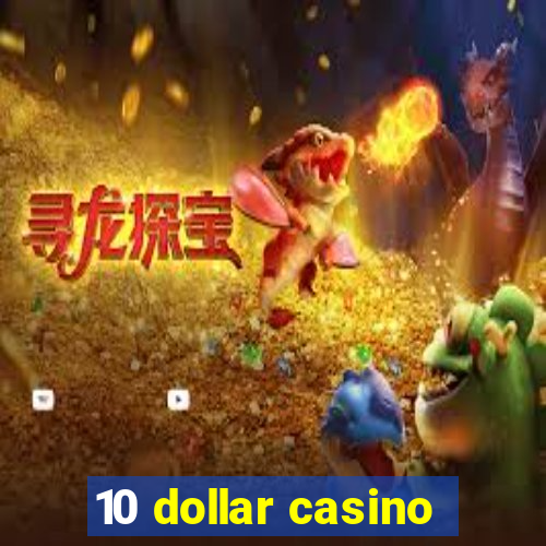 10 dollar casino