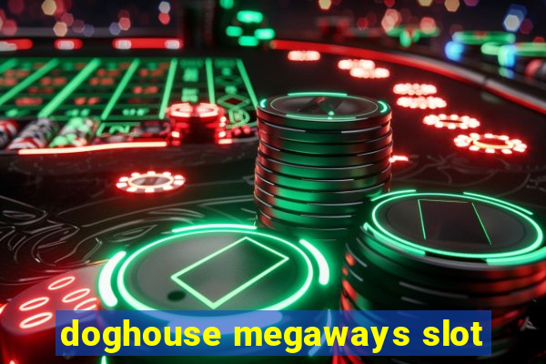 doghouse megaways slot