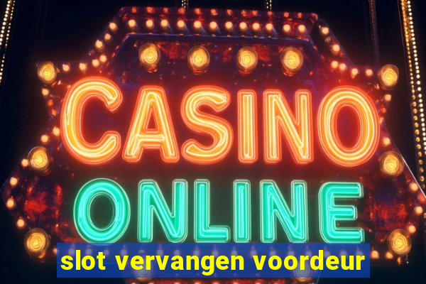 slot vervangen voordeur