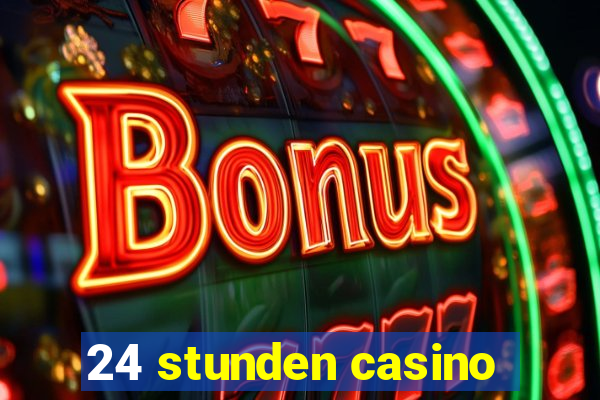 24 stunden casino