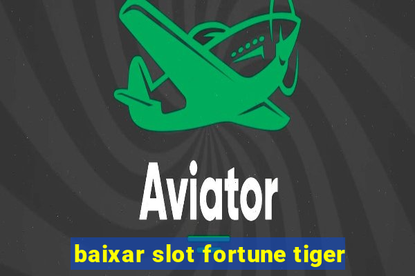 baixar slot fortune tiger