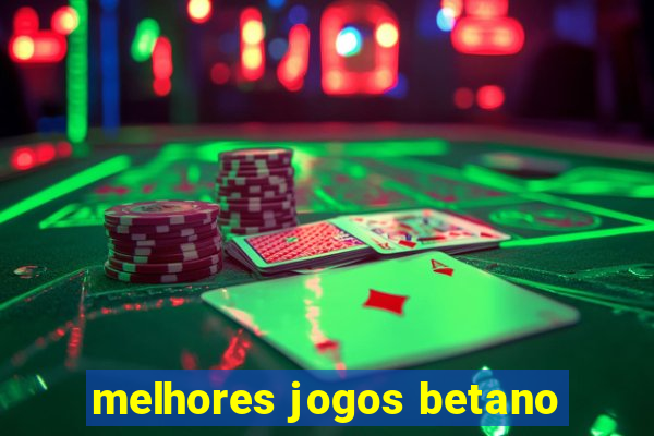 melhores jogos betano