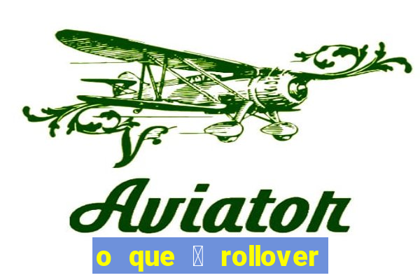 o que 茅 rollover no jogo