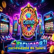 curiosidade do tuiuiú