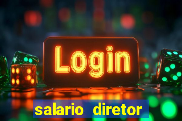 salario diretor escola estadual