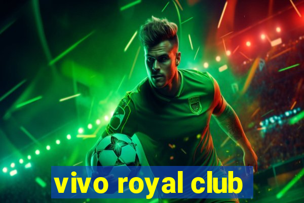 vivo royal club