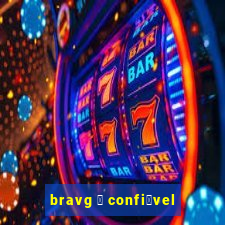 bravg 茅 confi谩vel