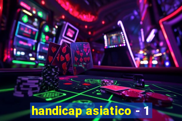 handicap asiatico - 1