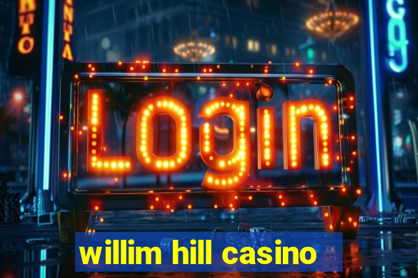 willim hill casino