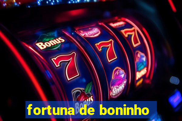 fortuna de boninho