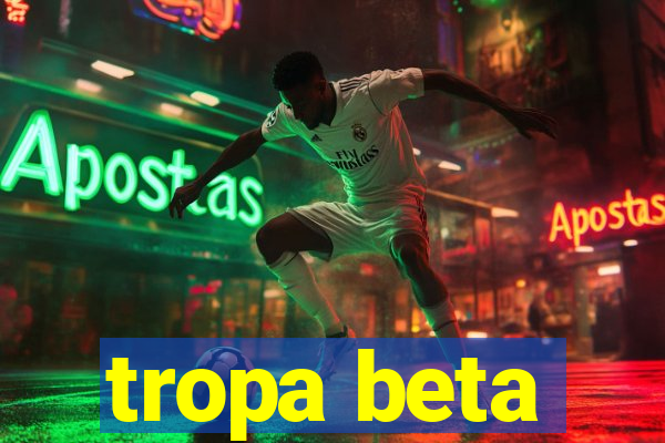 tropa beta