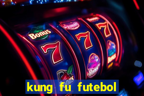 kung fu futebol clube filme completo dublado