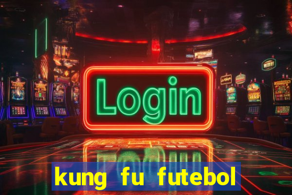 kung fu futebol clube filme completo dublado