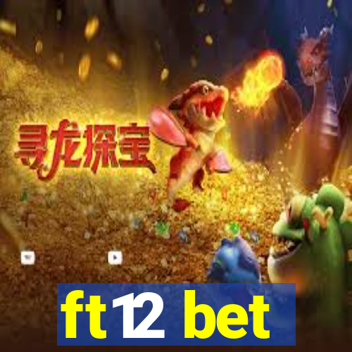 ft12 bet