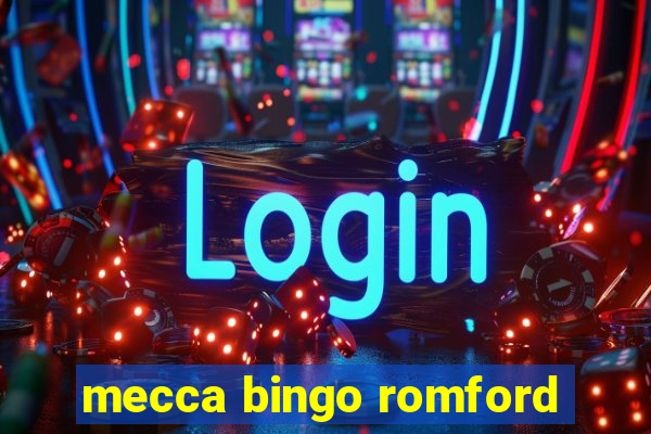 mecca bingo romford