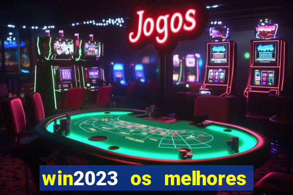 win2023 os melhores jogos de cassino