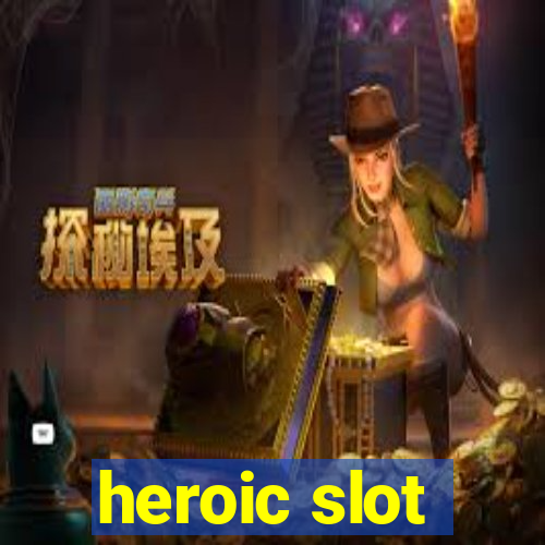 heroic slot