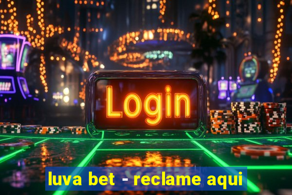 luva bet - reclame aqui