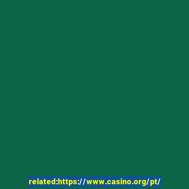 related:https://www.casino.org/pt/ casino portugal