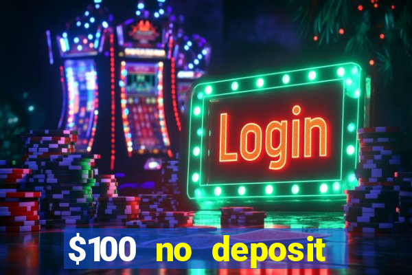 $100 no deposit bonus real money casino