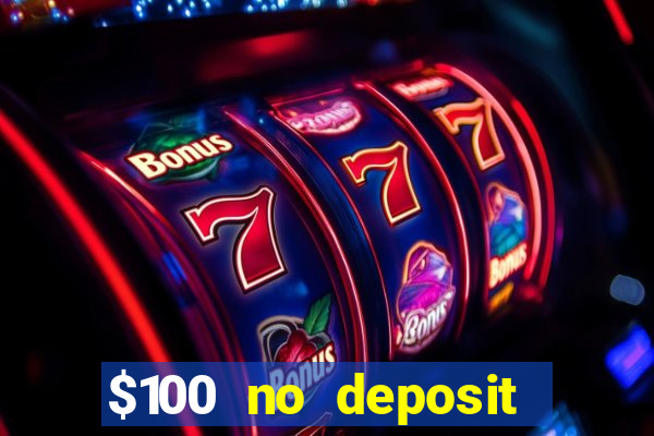 $100 no deposit bonus real money casino