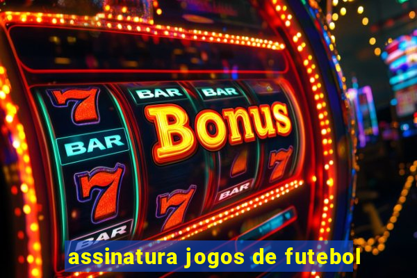 assinatura jogos de futebol