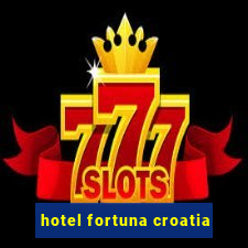 hotel fortuna croatia