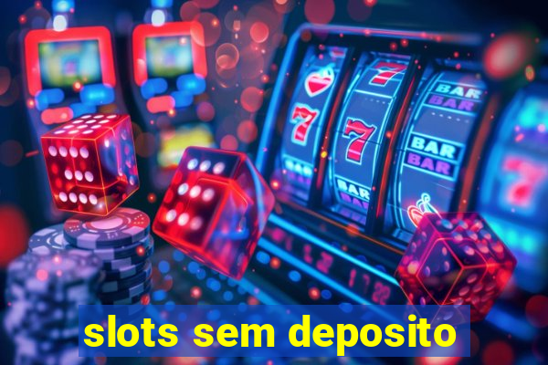 slots sem deposito