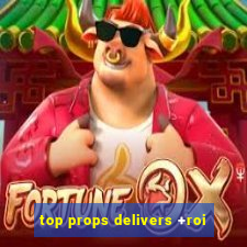 top props delivers +roi