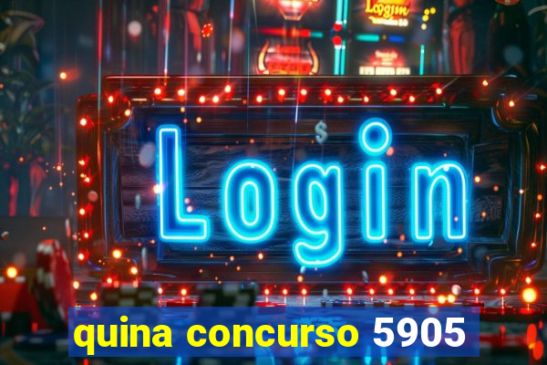 quina concurso 5905