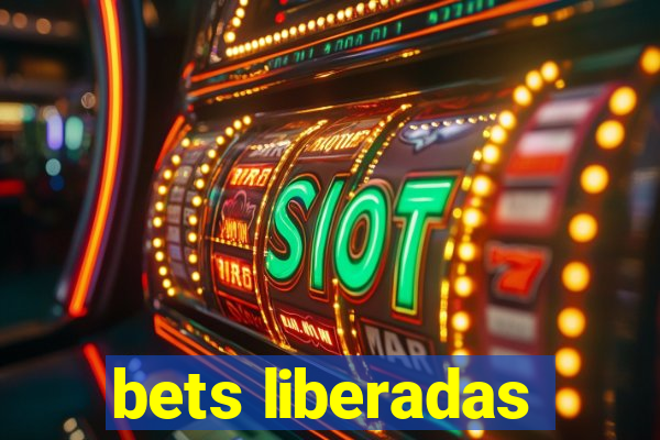 bets liberadas