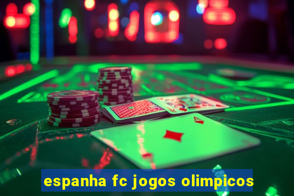 espanha fc jogos olimpicos