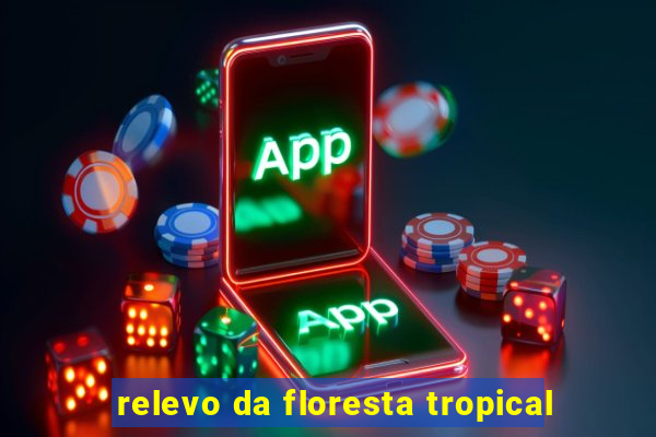 relevo da floresta tropical