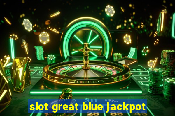 slot great blue jackpot