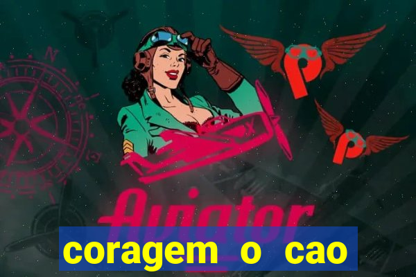 coragem o cao covarde assistir