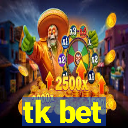 tk bet