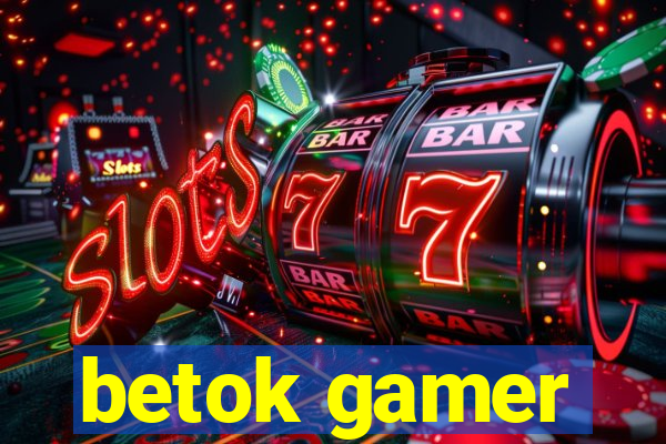 betok gamer