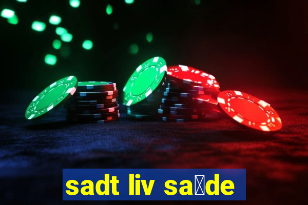 sadt liv sa煤de