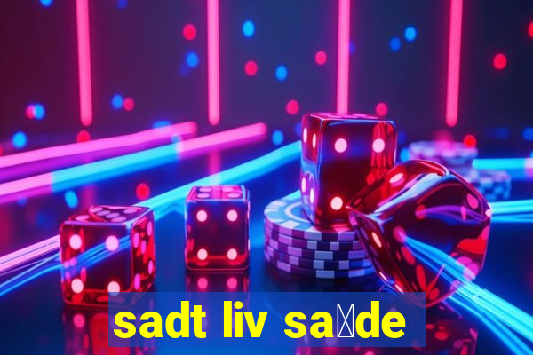 sadt liv sa煤de