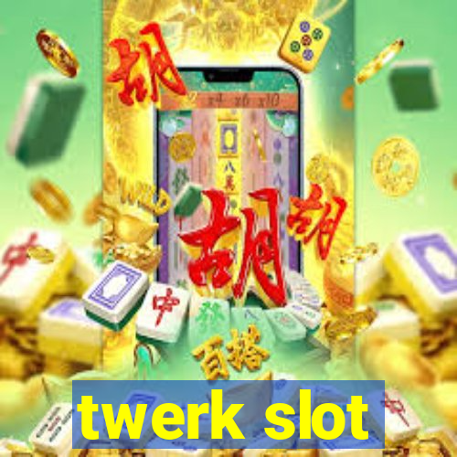 twerk slot