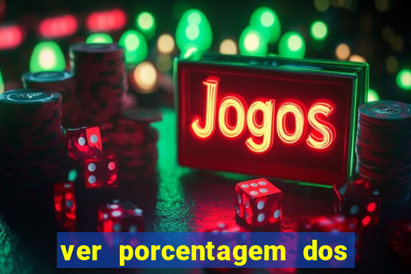 ver porcentagem dos jogos slots