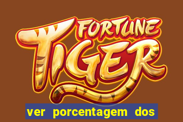 ver porcentagem dos jogos slots